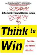 Mysli, aby si vyhral: Uvoľnenie sily strategického myslenia - Think to Win: Unleashing the Power of Strategic Thinking