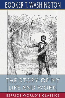Príbeh môjho života a diela (Esprios Classics) - The Story of My Life and Work (Esprios Classics)