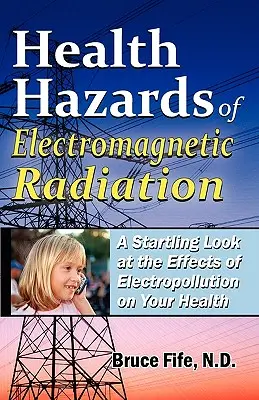 Zdravotné riziká elektromagnetického žiarenia: Vplyv elektromagnetického žiarenia na vaše zdravie: prekvapivý pohľad na účinky elektromagnetického žiarenia na vaše zdravie - Health Hazards of Electromagnetic Radiation: A Startling Look at the Effects of Electropollution on Your Health