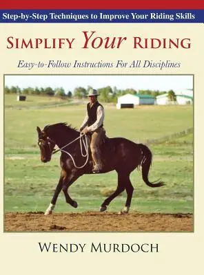 Zjednodušte si jazdenie: Zjednodušenie jazdeckých zručností: Techniky krok za krokom na zlepšenie jazdeckých zručností - Simplify Your Riding: Step-by-Step Techniques to Improve Your Riding Skills