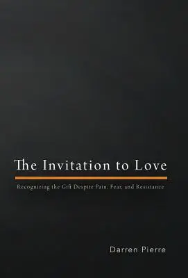 Pozvanie k láske: Napriek bolesti, strachu a odporu rozpoznať dar - The Invitation to Love: Recognizing the Gift Despite Pain, Fear, and Resistance