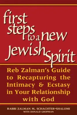 Prvé kroky k novému židovskému duchu: Reb Zalman: Návod na znovuzískanie intimity a extázy vo vašom vzťahu s Bohom - First Steps to a New Jewish Spirit: Reb Zalman's Guide to Recapturing the Intimacy & Ecstasy in Your Relationship with God