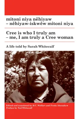Mitoni Niya Nhiyaw / Cree Is Who I Truly Am: Nhiyaw-Iskww Mitoni Niya / Ja, ja som naozaj žena Cree - Mitoni Niya Nhiyaw / Cree Is Who I Truly Am: Nhiyaw-Iskww Mitoni Niya / Me, I Am Truly a Cree Woman