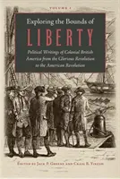 Skúmanie hraníc slobody: Politické spisy koloniálnej britskej Ameriky od slávnej revolúcie po americkú revolúciu - Exploring the Bounds of Liberty: Political Writings of Colonial British America from the Glorious Revolution to the American Revolution