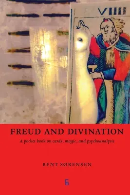Freud a veštenie: Vrecková kniha o kartách, mágii a psychoanalýze - Freud and Divination: A pocket book on cards, magic, and psychoanalysis