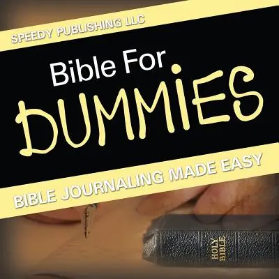 Biblia pre hlupákov: Jednoduché písanie biblických denníkov - Bible For Dummies: Bible Journaling Made Easy