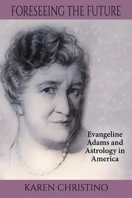 Predvídanie budúcnosti: Evangeline Adamsová a astrológia v Amerike - Foreseeing the Future: Evangeline Adams and Astrology in America