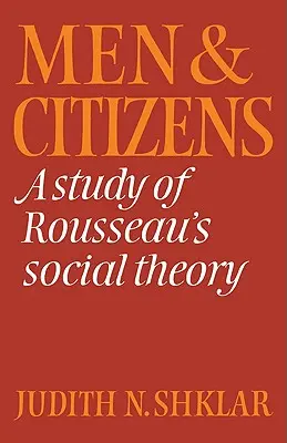 Muži a občania: Štúdia o Rousseauovej sociálnej teórii - Men and Citizens: A Study of Rousseau's Social Theory
