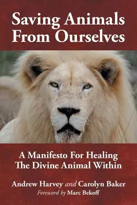 Záchrana zvierat pred nami samými: Manifest o uzdravení božského zvieraťa v nás - Saving Animals from Ourselves: A Manifesto for Healing the Divine Animal Within