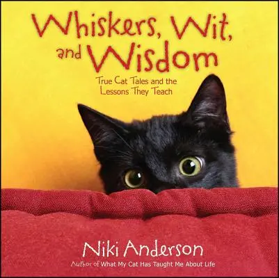 Fúzy, dôvtip a múdrosť: Pravdivé príbehy o mačkách a ponaučenia, ktoré z nich vyplývajú - Whiskers, Wit, and Wisdom: True Cat Tales and the Lessons They Teach