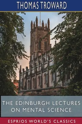 Edinburské prednášky o duševných vedách (Esprios Classics) - The Edinburgh Lectures on Mental Science (Esprios Classics)
