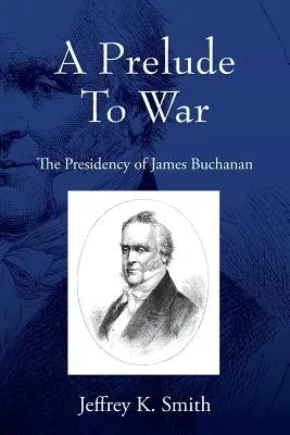 Predohra k vojne: prezidentstvo Jamesa Buchanana - A Prelude To War: The Presidency of James Buchanan
