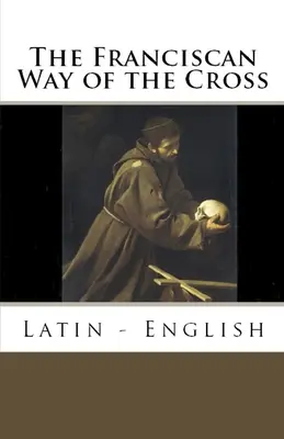 Františkánska krížová cesta: Františkánska cesta: latinčina - angličtina - The Franciscan Way of the Cross: Latin - English