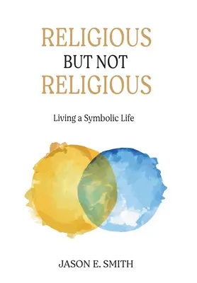 Náboženský, ale nie náboženský: žiť symbolický život - Religious But Not Religious: Living a Symbolic Life