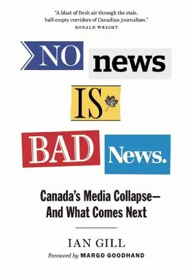 Žiadna správa nie je zlá správa: Kanadský mediálny kolaps - a čo bude nasledovať - No News Is Bad News: Canada's Media Collapse - And What Comes Next