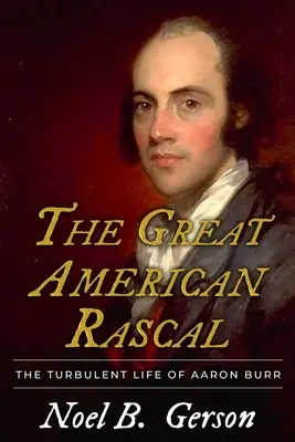 Veľký americký darebák: Búrlivý život Aarona Burra (The Turbulent Life of Aaron Burr) - The Great American Rascal: The Turbulent Life of Aaron Burr
