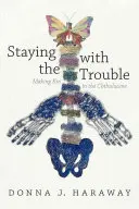 Zostať s problémom: Vytváranie príbuzných v Chthulucene - Staying with the Trouble: Making Kin in the Chthulucene