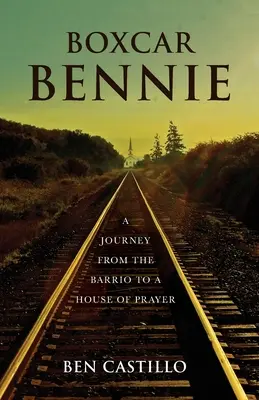Boxcar Bennie: Cesta z baru do modlitebne - Boxcar Bennie: A Journey from the Barrio to a House of Prayer