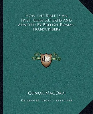 Ako je Biblia írskou knihou pozmenenou a upravenou britsko-rímskymi prepisovateľmi - How the Bible Is an Irish Book Altered and Adapted by British-Roman Transcribers