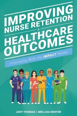 Zlepšenie udržania sestier a výsledkov zdravotnej starostlivosti: Inovácia pomocou modelu Impact - Improving Nurse Retention & Healthcare Outcomes: Innovating with the Impact Model