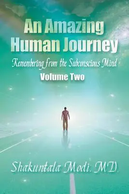 Úžasná ľudská cesta: Spomienky z podvedomia, druhý diel - An Amazing Human Journey: Remembering from the Subconscious Mind, Volume Two