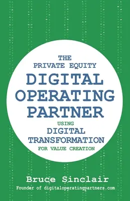 Digitálny prevádzkový partner súkromného kapitálu: Ako využiť digitálnu transformáciu na tvorbu hodnoty - The Private Equity Digital Operating Partner: How to Use Digital Transformation for Value Creation