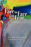 Tvárou v tvár strachu Premena strachu na lásku - Face to Face with Fear Transforming Fear Into Love