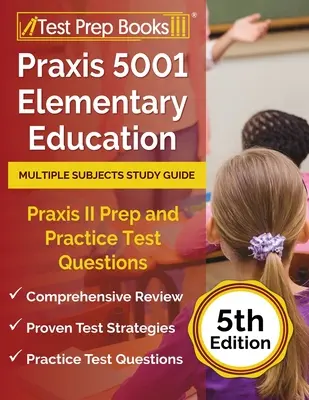 Praxis 5001 Elementary Education Multiple Subjects Study Guide: Študijná príručka pre viac predmetov: Praxis II Príprava a praktické testové otázky [5. vydanie] - Praxis 5001 Elementary Education Multiple Subjects Study Guide: Praxis II Prep and Practice Test Questions [5th Edition]