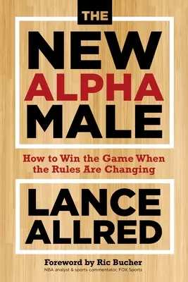 Nový alfa samec: Ako vyhrať hru, keď sa menia pravidlá - The New Alpha Male: How to Win the Game When the Rules Are Changing