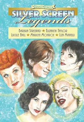 Ženská sila: Legendy strieborného plátna: Barbra Streisand, Elizabeth Taylor, Lucille Ball, Marilyn Monroe a Liza Minnelli - Female Force: Silver Screen Legends: Barbra Streisand, Elizabeth Taylor, Lucille Ball, Marilyn Monroe and Liza Minnelli