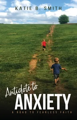 Protiliek na úzkosť: Cesta k viere bez strachu - Antidote to Anxiety: A Road to Fearless Faith
