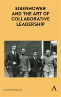 Eisenhower a umenie spolupracujúceho vedenia - Eisenhower and the Art of Collaborative Leadership