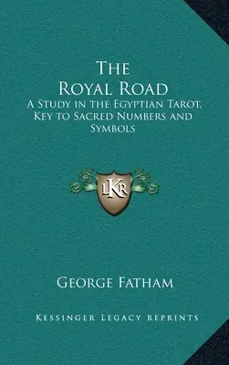 Kráľovská cesta: Kľúč k posvätným číslam a symbolom: štúdia egyptského tarotu - The Royal Road: A Study in the Egyptian Tarot, Key to Sacred Numbers and Symbols