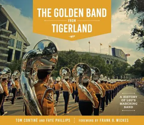 Zlatá kapela z krajiny tigrov: História pochodovej kapely LSU - The Golden Band from Tigerland: A History of LSU's Marching Band