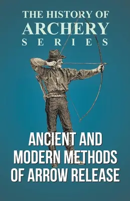 Staroveké a moderné metódy vypúšťania šípov (séria Dejiny lukostreľby) - Ancient and Modern Methods of Arrow Release (History of Archery Series)