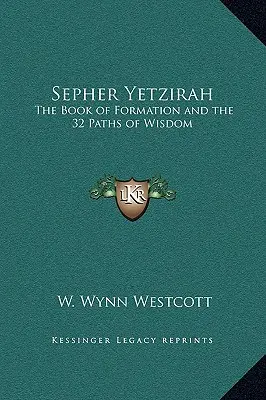 Sepher Yetzirah: Kniha formácie a 32 ciest múdrosti - Sepher Yetzirah: The Book of Formation and the 32 Paths of Wisdom