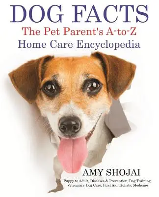 Fakty o psoch: Encyklopédia starostlivosti o domáce zvieratá od A po Z: Výcvik psov, Veterinárna starostlivosť o psov, Šteňa až dospelý pes, Choroby a prevencia - Dog Facts: The Pet Parent's A-To-Z Home Care Encyclopedia: Puppy to Adult, Diseases & Prevention, Dog Training, Veterinary Dog Ca