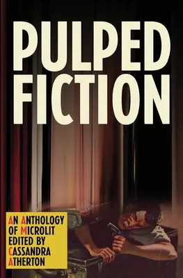 Pulped Fiction: Antológia mikropoviedok - Pulped Fiction: An anthology of microlit