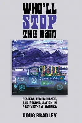 Kto zastaví dážď: Dážď: úcta, spomienka a zmierenie v postvietnamskej Amerike - Who'll Stop the Rain: Respect, Remembrance, and Reconciliation in Post-Vietnam America