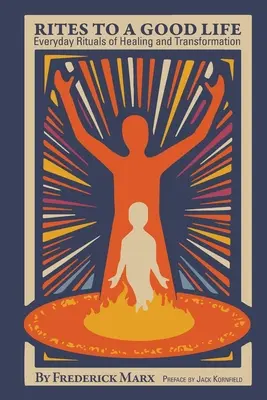 Obrady k dobrému životu: Rituály pre dobrý život: každodenné rituály uzdravenia a premeny - Rites to a Good Life: Everyday Rituals of Healing and Transformation