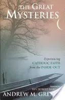 Veľké tajomstvá: Prežívanie katolíckej viery zvnútra - The Great Mysteries: Experiencing Catholic Faith from the Inside Out