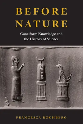 Pred prírodou: Vedomosti v klinovom písme a dejiny vedy - Before Nature: Cuneiform Knowledge and the History of Science