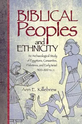 Biblické národy a etnicita: Archeologický výskum Egypťanov, Kanaánčanov, Filištíncov a raného Izraela v rokoch 1300 - 1100 pred n. l. - Biblical Peoples and Ethnicity: An Archaeological Study of Egyptians, Canaanites, Philistines, and Early Israel, 1300-1100 B.C.E.
