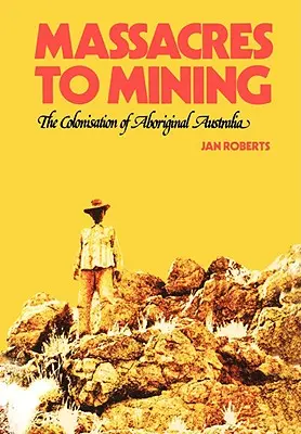 Od masakrov po ťažbu: Kolonizácia domorodých obyvateľov Austrálie - Massacres to Mining: the Colonisation of Aboriginal Australia