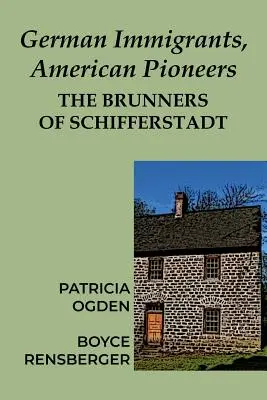 Nemeckí prisťahovalci, americkí priekopníci: Brunnerovci zo Schifferstadtu - German Immigrants, American Pioneers: The Brunners of Schifferstadt