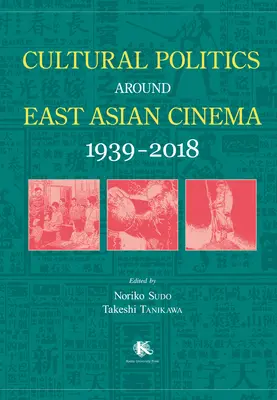 Kultúrna politika okolo východoázijskej kinematografie 1939-2018 - Cultural Politics Around East Asian Cinema 1939-2018
