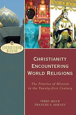 Kresťanstvo sa stretáva so svetovými náboženstvami: Stretnutie s náboženstvom: Misijná prax v dvadsiatom prvom storočí - Christianity Encountering World Religions: The Practice of Mission in the Twenty-First Century