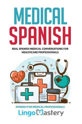 Lekárska španielčina: Reálne španielske lekárske konverzácie pre zdravotníckych pracovníkov - Medical Spanish: Real Spanish Medical Conversations for Healthcare Professionals