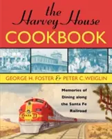 Kuchárska kniha Harveyho domu: Spomienky na stravovanie pozdĺž železnice Santa Fe - The Harvey House Cookbook: Memories of Dining Along the Santa Fe Railroad