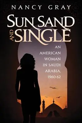 Slnko, piesok a slobodní: Američanka v Saudskej Arábii, 1960-62 - Sun, Sand and Single: An American Woman in Saudi Arabia, 1960-62
